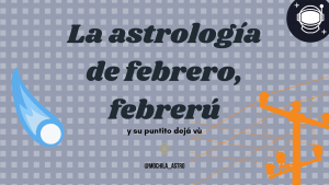 La astrología de febrero, con su novilunio que no vale un duro y el ingreso del Sol a Piscis que faltita nos hace.