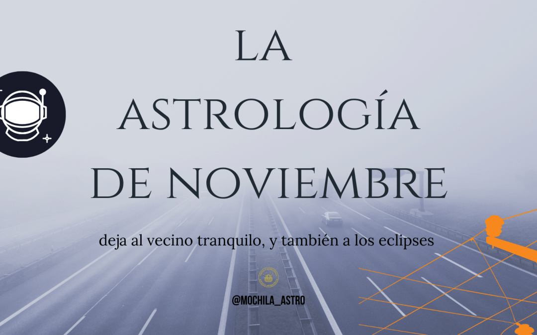 La Astrología de Noviembre y ojito con el vecino y las encrucijadas